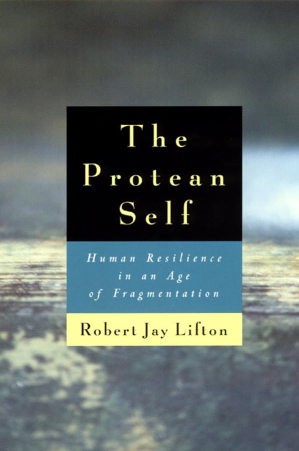 The Protean Self: Human Resilience In An Age Of Fragmentation