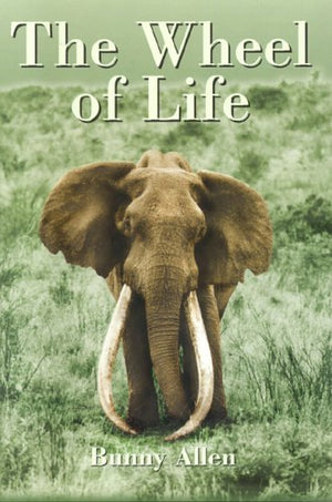 The Wheel of Life: Bunny Allen, A Life of Safaris and Romance,Used