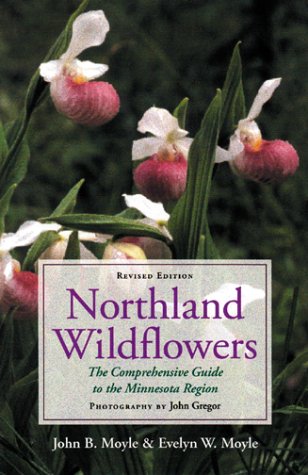 Northland Wildflowers: The Comprehensive Guide To The Minnesota Region, Revised Edition,New