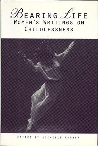 Bearing Life: Women's Writings on Childlessness,Used