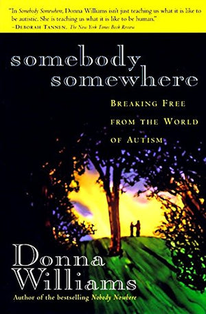 Somebody Somewhere: Breaking Free From The World Of Autism,New