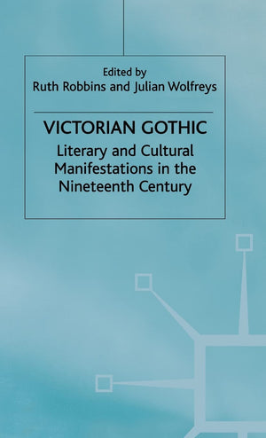 Victorian Gothic: Literary And Cultural Manifestations In The Nineteenth Century