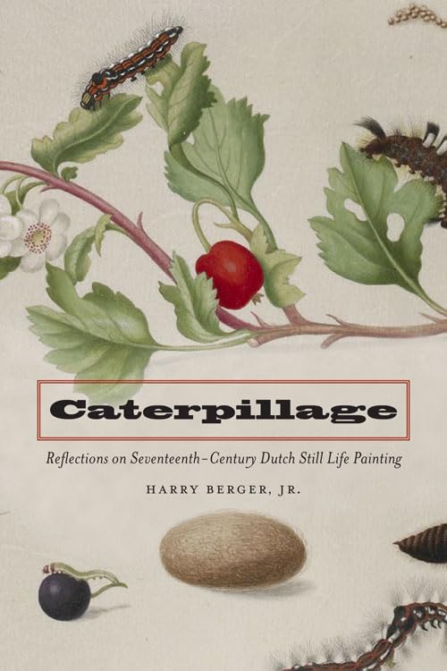 Caterpillage: Reflections on SeventeenthCentury Dutch Still Life Painting,Used