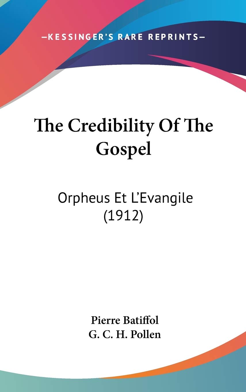 The Credibility Of The Gospel: Orpheus Et L'Evangile (1912),Used