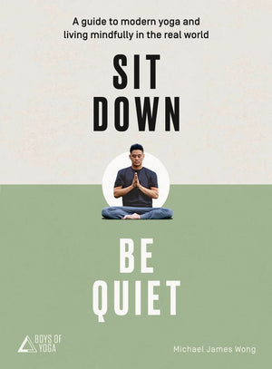Sit Down, Be Quiet: A modern guide to yoga and mindful living,Used