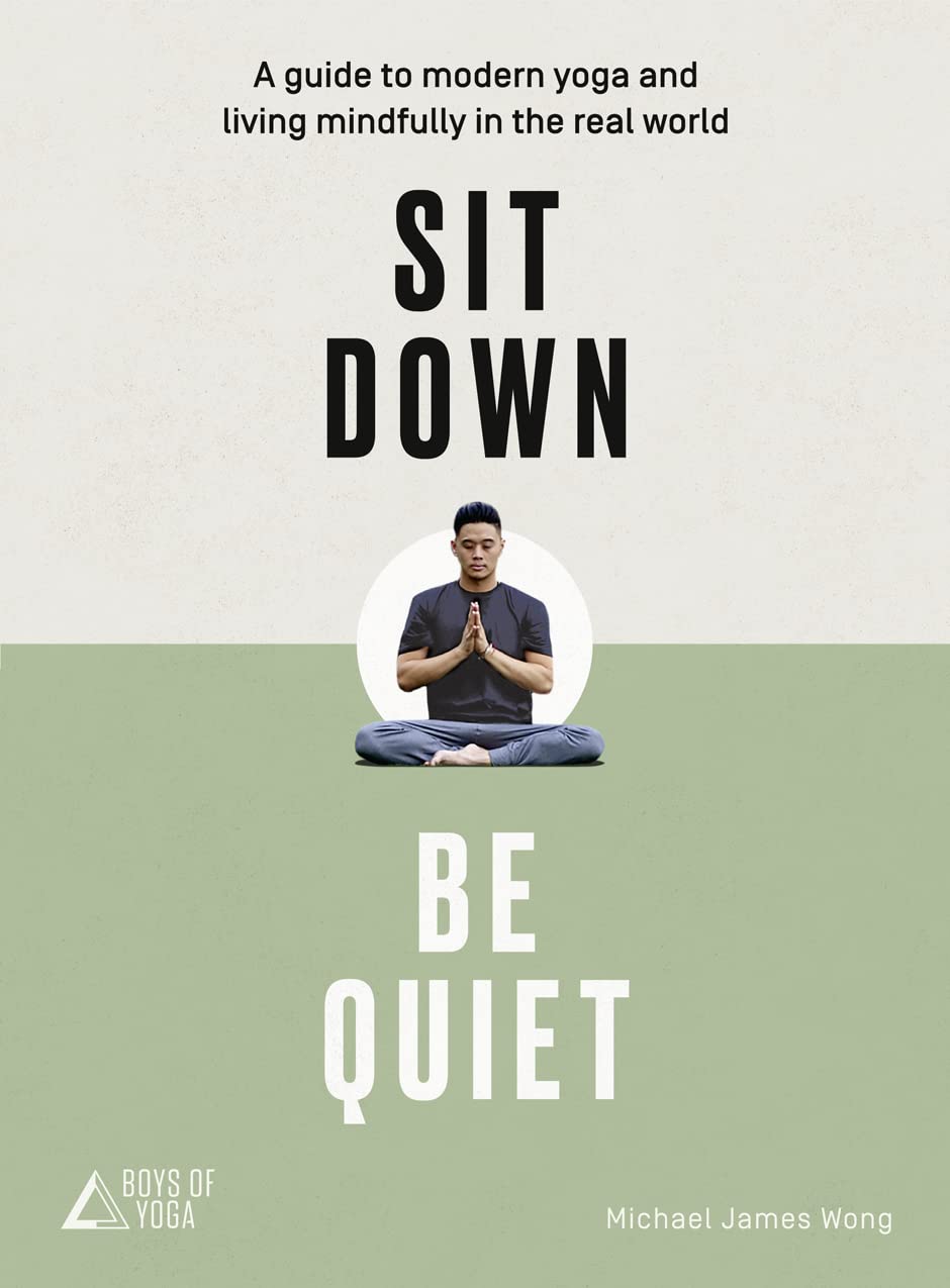Sit Down, Be Quiet: A modern guide to yoga and mindful living,Used