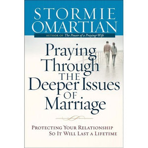 Praying Through the Deeper Issues of Marriage: Protecting Your Relationship So it Will Last a Lifetime,Used