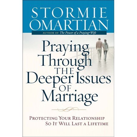 Praying Through the Deeper Issues of Marriage: Protecting Your Relationship So it Will Last a Lifetime,Used