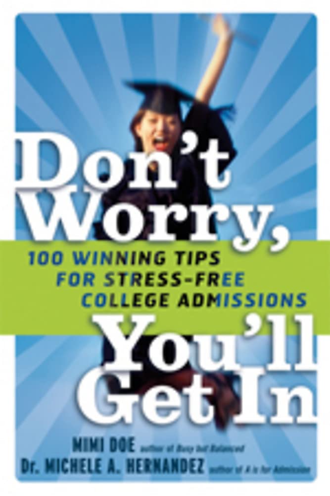 Don'T Worry, You'Ll Get In: 100 Winning Tips For Stressfree College Admissions