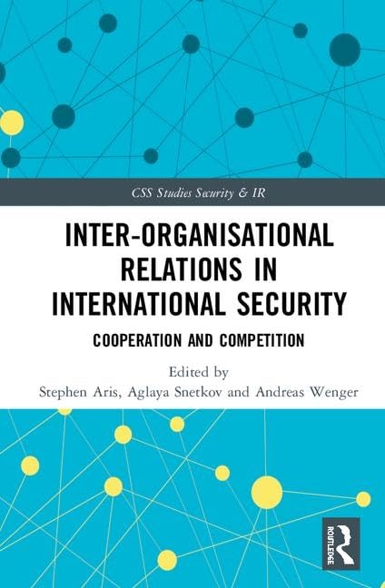 Interorganizational Relations in International Security: Cooperation and Competition (CSS Studies in Security and International,Used