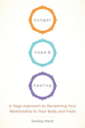 Hunger, Hope, and Healing: A Yoga Approach to Reclaiming Your Relationship to Your Body and Food,Used