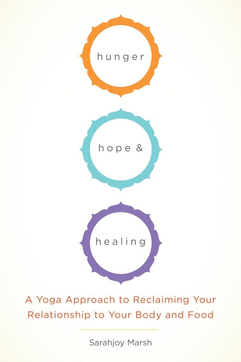 Hunger, Hope, and Healing: A Yoga Approach to Reclaiming Your Relationship to Your Body and Food,Used
