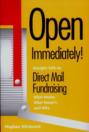 Open Immediately: Straight Talk on Direct Mail Fundraising : What Works, What Doesn'T, and Why,Used