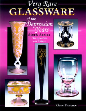 Very Rare Glassware of the Depression Years: Sixth Series Identification and Values,Used