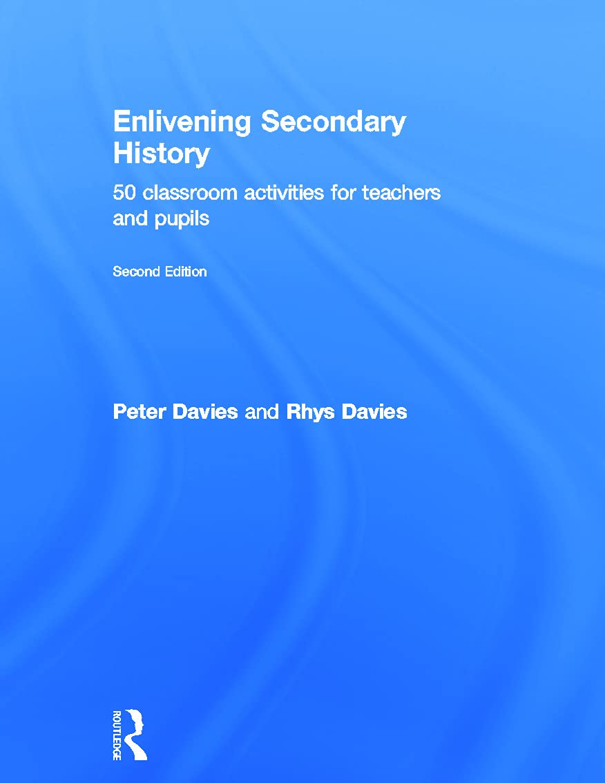 Enlivening Secondary History: 50 Classroom Activities for Teachers and Pupils,Used
