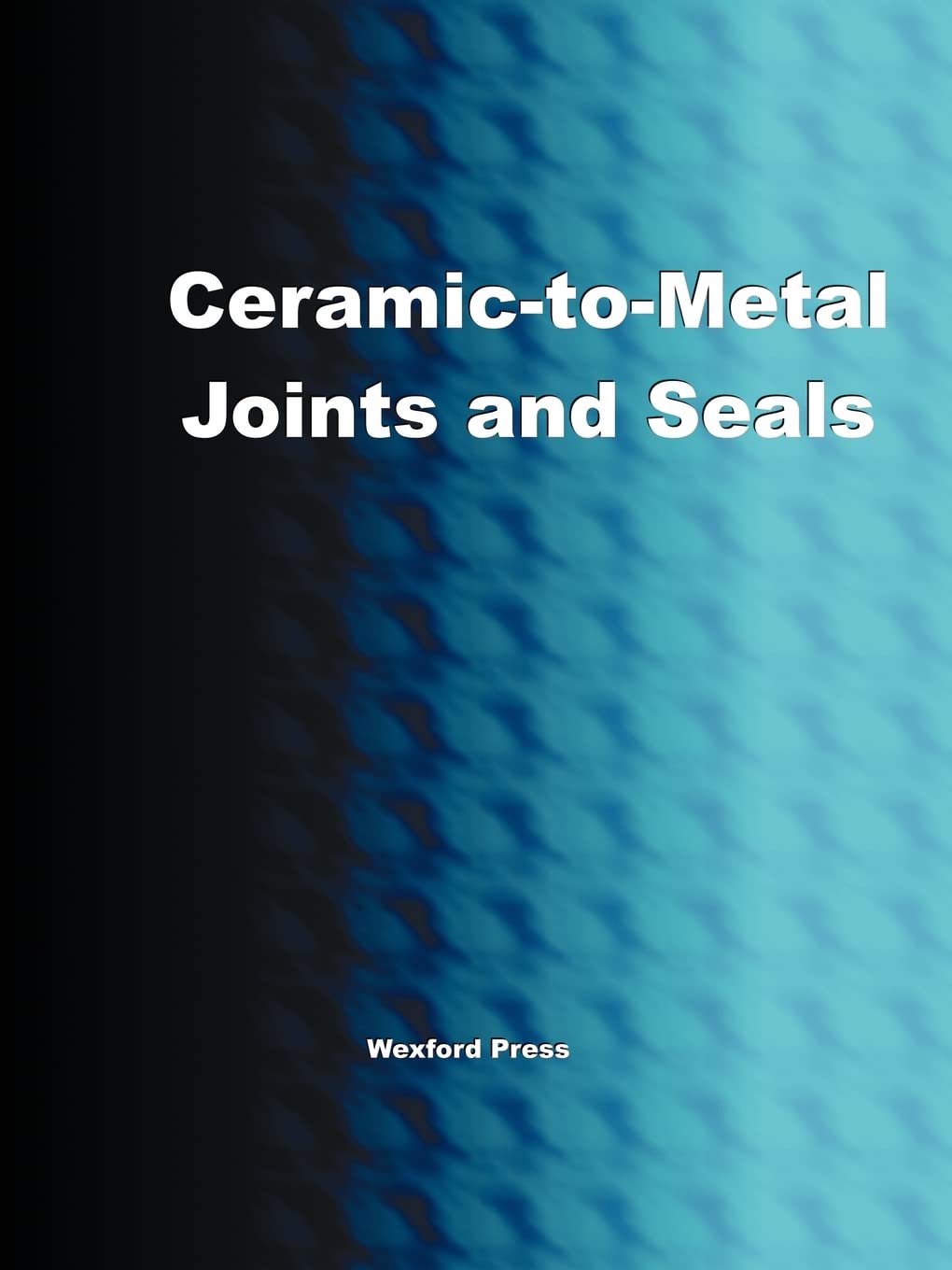 Ceramictometal Joints And Seals (Ceramics Engineering)