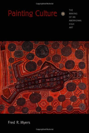 Painting Culture: The Making Of An Aboriginal High Art (Objects/Histories)-used