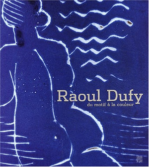 Raoul Dufy. Du Motif A La Couleur (Monographie Biographie Somogy)