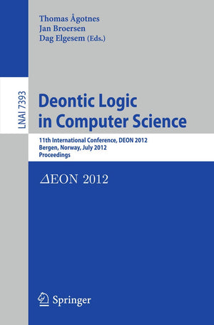 Deontic Logic in Computer Science: 11th International Conference, DEON 2012, Bergen, Norway, July 1618, 2012, Proceedings (Lect,Used