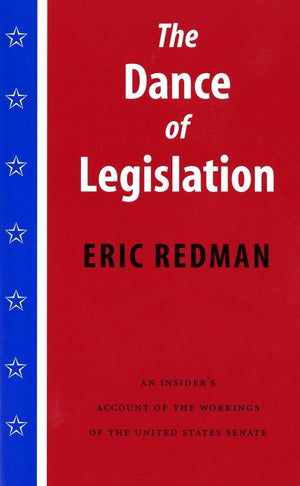 The Dance of Legislation: An Insider's Account of the Workings of the United States Senate,Used