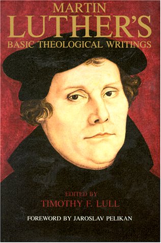 Martin Luther's Basic Theological Writings,New