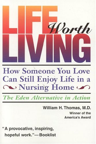 Life Worth Living: How Someone You Love Can Still Enjoy Life in a Nursing Home  The Eden Alternative in Action,Used