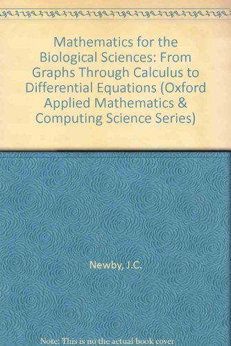 Mathematics for the Biological Sciences: From Graphs Through Calculus to Differential Equations (Oxford Applied Mathematics and