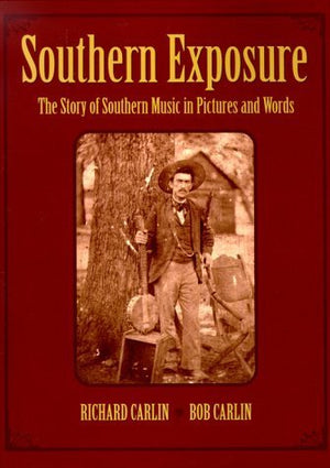 Southern Exposure: The Story Of Southern Music In Pictures And Words