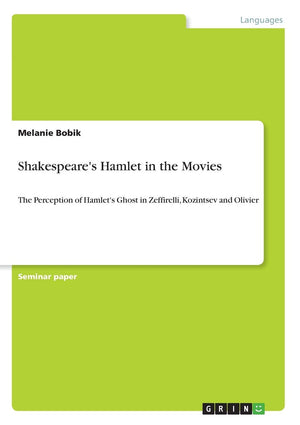 Shakespeare's Hamlet in the Movies: The Perception of Hamlet's Ghost in Zeffirelli, Kozintsev and Olivier,Used