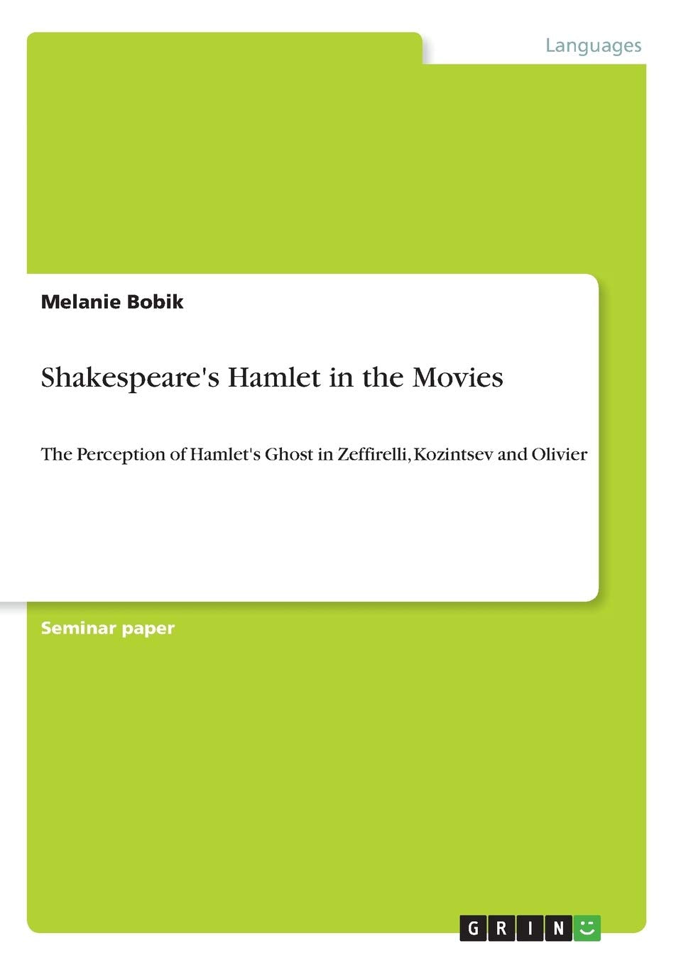 Shakespeare's Hamlet in the Movies: The Perception of Hamlet's Ghost in Zeffirelli, Kozintsev and Olivier,Used