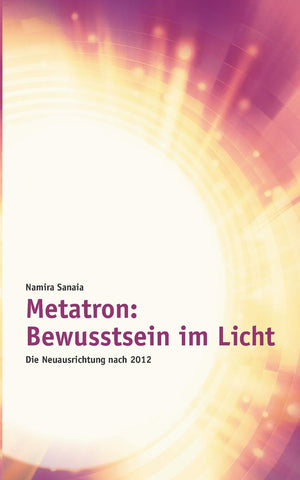Metatron: Bewusstsein im Licht: Die Neuausrichtung nach 2012 (German Edition),Used