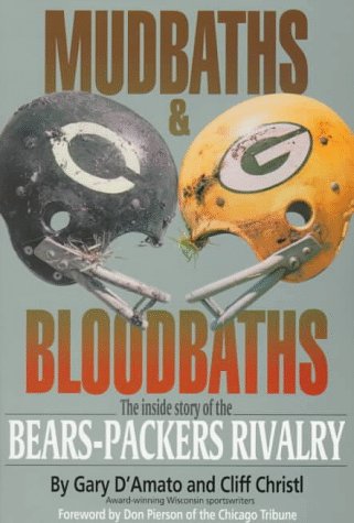 Mudbaths & Bloodbaths: The Inside Story of the BearsPackers Rivalry,Used