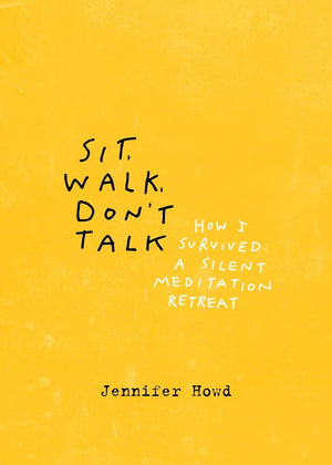 Sit, Walk, Don't Talk: How I Survived a Silent Meditation Retreat,Used