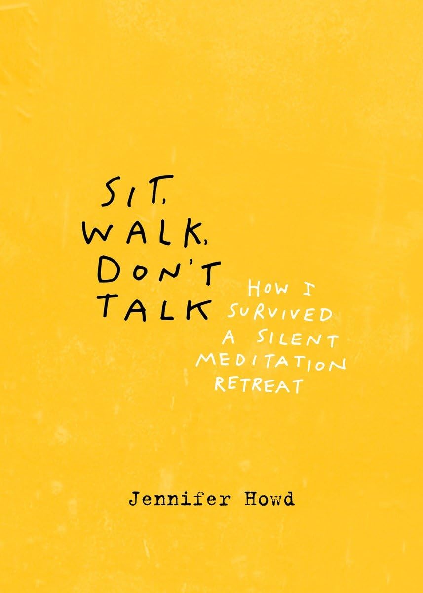 Sit, Walk, Don't Talk: How I Survived a Silent Meditation Retreat,Used