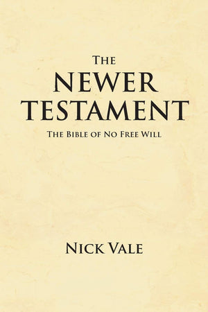 The Newer Testament: The Bible Of No Free Will,Used
