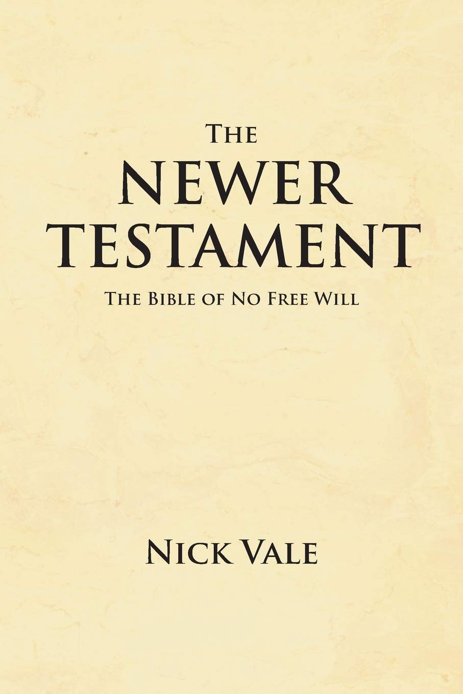 The Newer Testament: The Bible Of No Free Will,Used
