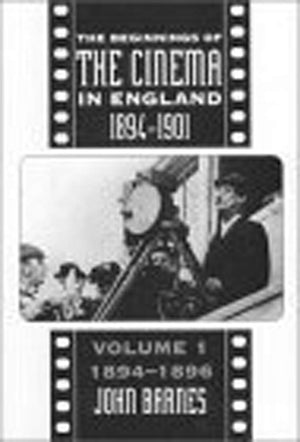 The Beginnings of the Cinema In England, 18941901: Volume 1: 18941896 (Volume 1),Used
