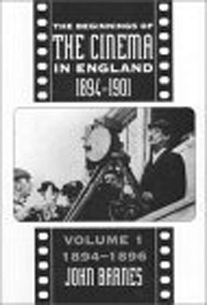 The Beginnings of the Cinema In England, 18941901: Volume 1: 18941896 (Volume 1),Used