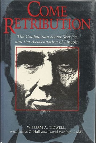 Come Retribution: The Confederate Secret Service And The Assassination Of Lincoln