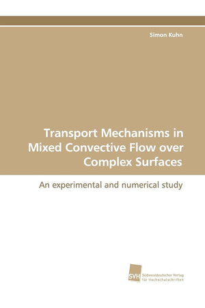 Transport Mechanisms in Mixed Convective Flow over Complex Surfaces: An experimental and numerical study,Used