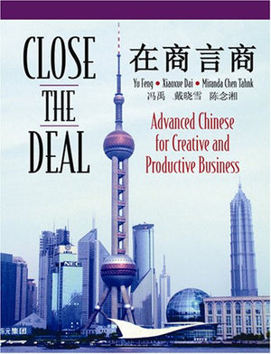 Close the Deal: Advanced Chinese for Creative And Productive Business,New