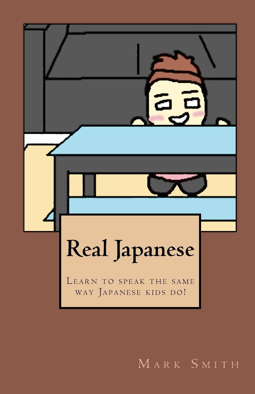Real Japanese: Learn to speak the same way Japanese kids do!,Used