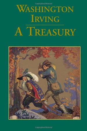 Washington Irving: A Treasury: Rip Van Winkle, The Legend of Sleepy Hollow, Old Christmas,Used