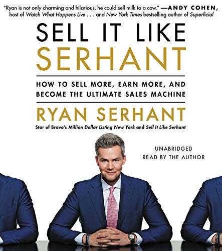 Sell It Like Serhant: How To Sell More, Earn More, And Become The Ultimate Sales Machine