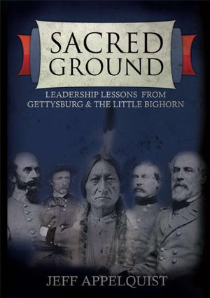 Sacred Ground: Leadership Lessons From Gettysburg & The Little Bighorn,Used