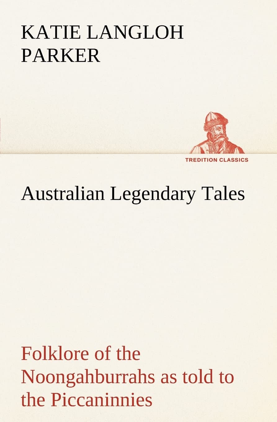 Australian Legendary Tales: folklore of the Noongahburrahs as told to the Piccaninnies,Used