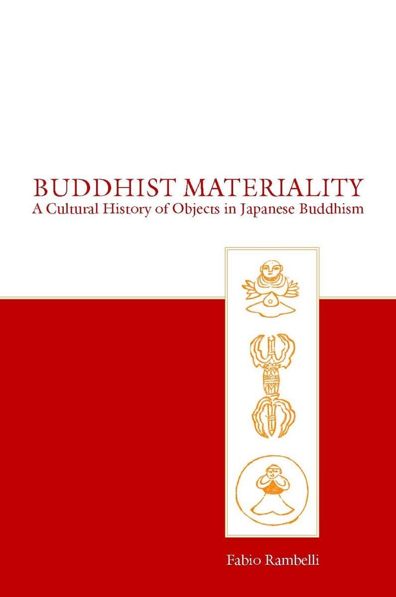Buddhist Materiality: A Cultural History Of Objects In Japanese Buddhism (Asian Religions And Cultures),Used