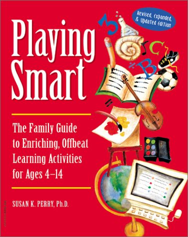 Playing Smart: The Family Guide to Enriching, Offbeat Learning Activities for Ages 4 to 14,Used