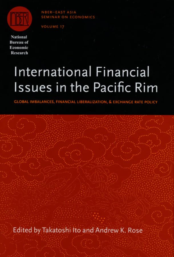 International Financial Issues in the Pacific Rim: Global Imbalances, Financial Liberalization, and Exchange Rate Policy (Volume,Used
