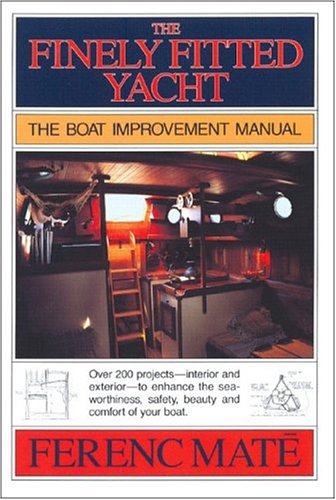 The Finely Fitted Yacht: The Boat Improvement Manual, Volumes 1 And 2,New
